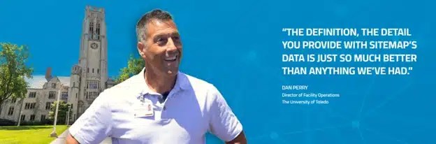 Screenshot featuring a person in front of a clock tower with a quote: “The definition, the detail you provide with SiteMap’s data is just so much better than anything we’ve had.” – Dan Perry, University of Toledo.